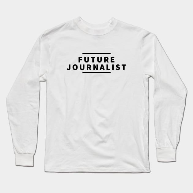 Future Journalist Long Sleeve T-Shirt by The Journalist